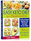 Easy Keto Diet for Beginners: Healthy Ketogenic Appetizers, Best Keto Snacks and Treats for Busy Peo by Caren Warren