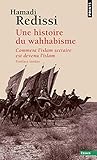 Une histoire du wahhabisme : Comment l'islam sectaire est devenu l'islam by 