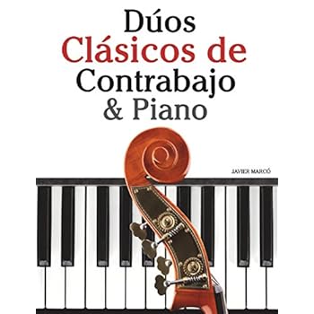 Dúos Clásicos de Contrabajo & Piano: Piezas fáciles de Beethoven, Mozart, Tchaikovsky y otros compositores Dúos Clásicos de Contrabajo & Piano: Piezas fáciles de Beethoven, Mozart, Tchaikovsky y otros compositores