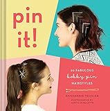Pin It!: 20 Fabulous Bobby Pin Hairstyles by Annamarie Tendler, Justin Ouellette