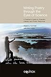 Writing Poetry through the Eyes of Science: A Teacher's Guide to Scientific Literacy and Poetic Response (FRAMEWORKS FOR WRITING)