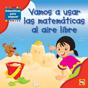 Vamos a usar las matematicas al aire libre / Using Math Outdoors (Matematicas Para Empezar / Getting Started With Math) (Spanish Edition)