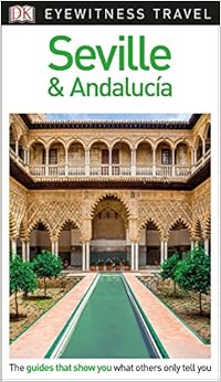 DK Eyewitness Travel Guide Seville and Andalucía, by DK Travel DK Eyewitness Travel Guide Seville and Andalucía, by DK Travel
