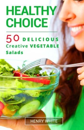 Helthy Choice.50 Delicious Creative Vegetable Salads easy to prepair
