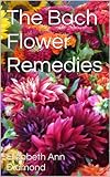 The Bach Flower Remedies (Naturopathic Nutritional Medicine Book 6)