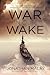 War in Our Wake by Jonathan Malay