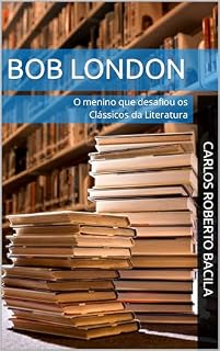Livro BOB LONDON: O menino que desafiou os Clássicos da Literatura
