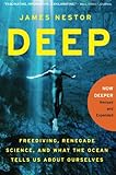 Deep: Freediving, Renegade Science, and What the Ocean Tells Us About Ourselves