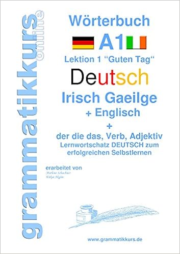 Amazon Com Worterbuch Deutsch Irisch Gaeilge Englisch Niveau A1 Lernwortschatz A1 Lektion 1 Guten Tag Sprachkurs Deutsch Zum Erfolgreichen Selbstlernen Fur Irisch A1 A2 B1 German Edition Ebook