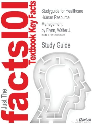Outlines &amp; Highlights for Healthcare Human Resource Management by Flynn ISBN: 0324317042 (Just the Facts 101 Textbook Key Facts)