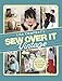 Sew Over It Vintage: Stylish Projects for the Modern Wardrobe & Home by 