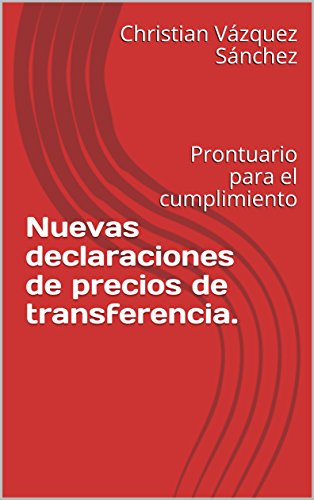 [B.o.o.k] Nuevas declaraciones de precios de transferencia.: Prontuario para el cumplimiento (Spanish Edition)<br />DOC