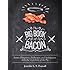 The Big Book of Bacon: Savory Flirtations, Dalliances, and Indulgences with the Underbelly of the Pig