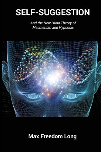 E.b.o.o.k Self-Suggestion: And the New Huna Theory of Mesmerism and Hypnosis T.X.T