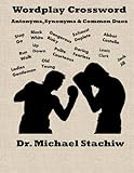Wordplay Crossword: Antonyms, Synonyms & Common Duos by Dr. Michael Stachiw