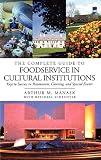 The Complete Guide to Foodservice in Cultural Institutions: Your Keys to Success in Restaurants, Cat