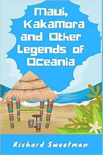 Maui, Kakamora and Other Legends of Oceania, by Richard Sweetman Maui, Kakamora and Other Legends of Oceania, by Richard Sweetman