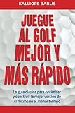 Image de Juegue al Golf Mejor y Mas Rapido: The Classic Guide to Optimizing Your Performance and Building Your Best Fast (Spanish Edition)