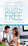How to Be Gluten Free