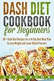 Dash Diet Cookbook for Beginners: 30+ Dash Diet Recipes for a 14-Day Diet Meal Plan to Lose Weight and Lower Blood Pressure by Ann Brown