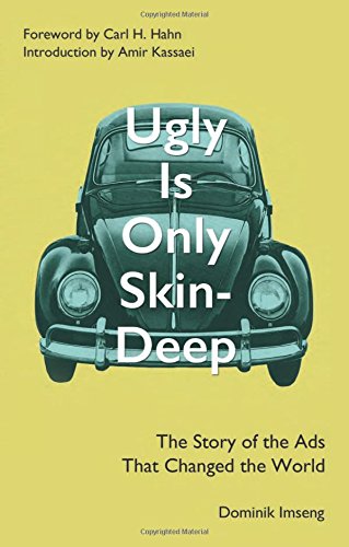 Ugly Is Only Skin-Deep: The Story of the Ads That Changed the World, by Dominik Imseng Ugly Is Only Skin-Deep: The Story of the Ads That Changed the World, by Dominik Imseng