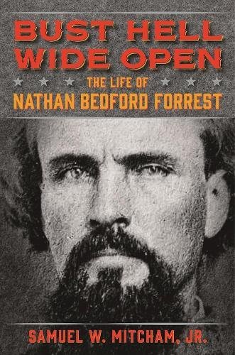Download Bust Hell Wide Open: The Life of Nathan Bedford Forrest Download Bust Hell Wide Open: The Life of Nathan Bedford Forrest