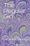 The Regular Girl by LaTarsha Renee Spurlin
