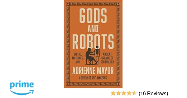 Gods And Robots Myths Machines And Ancient Dreams Of - 