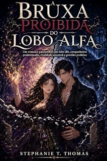 Livro A Bruxa Proibida do Lobo Alfa: Um romance paranormal com lobo alfa, companheiros predestinados, rivalidade ancestral e gravidez profética