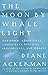 The Moon by Whale Light: And Other Adventures Among Bats, Penguins, Crocodilians, and Whales