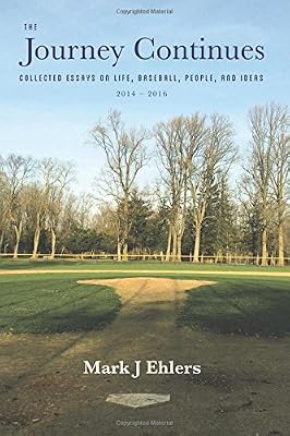 The Journey Continues: Collected Essays on Life, Baseball, People, and Ideas 2014-2016