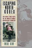 Escaping North Korea: Defiance and Hope in the World's Most Repressive Country