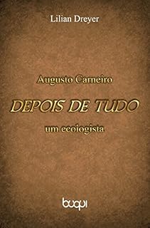Livro Augusto Carneiro: depois de tudo, um ecologista