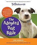 Petfinder.com The Adopted Dog Bible: Your One-Stop Resource for Choosing, Training, and Caring for Your Sheltered or Rescued Dog