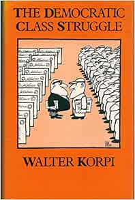 The Democratic Class Struggle: Korpi, Walter