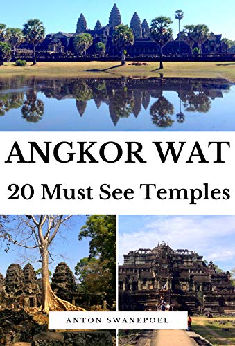 Angkor Wat: 20 Must See Temples (Cambodia Book 2) (Angkor Wat Best Temples)