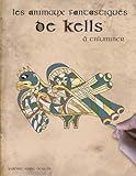 Les animaux fantastiques de Kells à enluminer (French Edition) by Valérie-Anne Bertin
