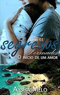 Livro Segredos Formados: O Início de Um Amor