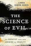 The Science of Evil: On Empathy and the Origins of Cruelty