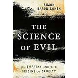 The Science of Evil: On Empathy and the Origins of Cruelty