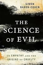 The Science of Evil: On Empathy and the Origins of Cruelty