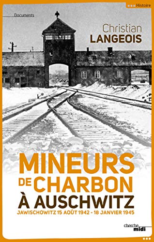 Mineurs de charbon à Auschwitz : Jawischowitz 15 août 1942-18 janvier 1945 by Christian Langeois