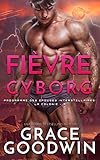 Fièvre Cyborg (Programme des Épouses Interstellaires: La Colonie t. 5) (French Edition) by Grace Goodwin
