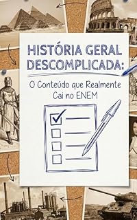HISTÓRIA GERAL DESCOMPLICADA: O Conteúdo que Realmente Cai no ENEM (Humanas Sem Rodeios)