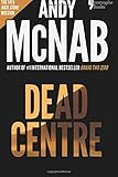 Dead Centre (Nick Stone Book 14): Andy McNab's best-selling series of Nick Stone thrillers - now available in the US