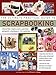 The Ultimate Practical Guide to Scrapbooking: Creating Fabulous Lasting Memory Journals To Cherish by