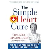 The Simple Heart Cure: The 90-Day Program to Stop and Reverse Heart Disease