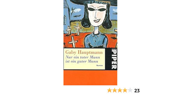 Nur Ein Toter Mann Ist Ein Guter Mann German Edition Gaby Hauptmann 9783492222464 Amazon Com Books