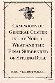 Campaigns Of General Custer In The North West And The