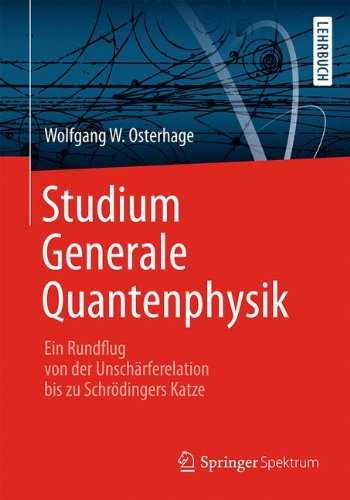 Studium Generale Quantenphysik: Ein Rundflug von der Unschärferelation bis zu Schrödingers Katze (German Edition)